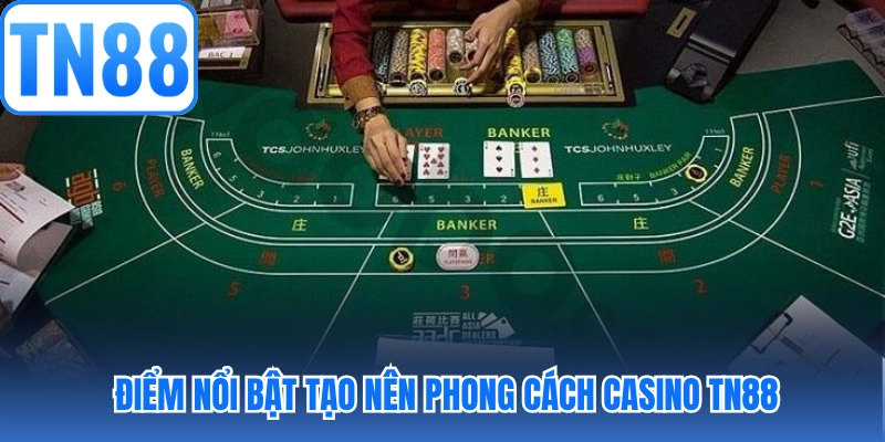 Điểm nổi bật tạo nên phong cách casino TN88