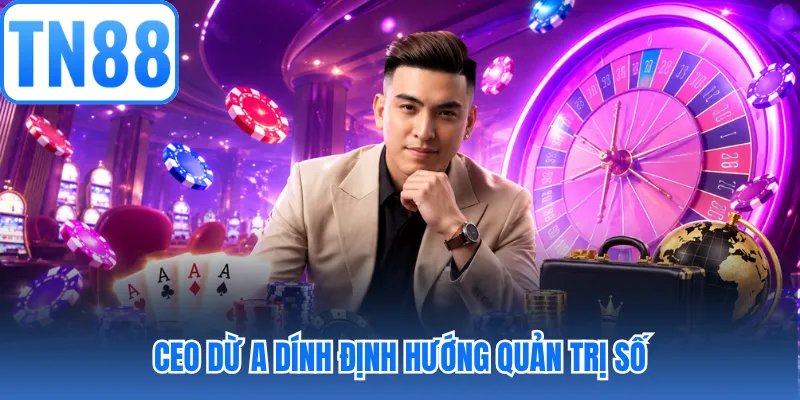 CEO Dừ A Dính định hướng quản trị số