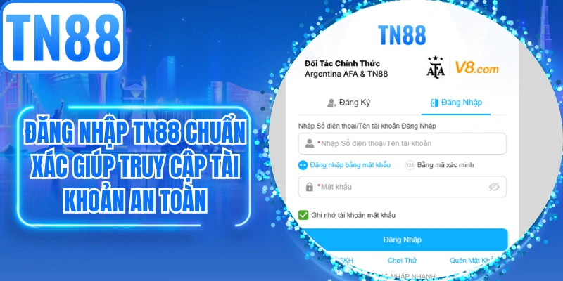 Đăng Nhập TN88 Chuẩn Xác Giúp Truy Cập Tài Khoản An Toàn