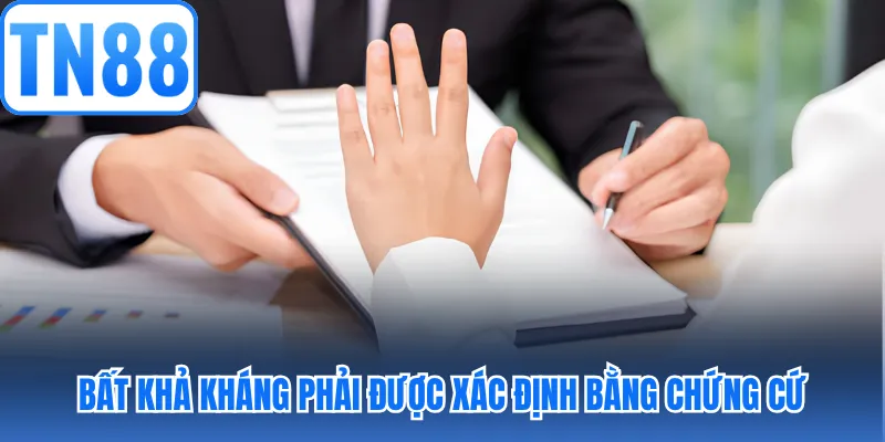 Bất khả kháng phải được xác định bằng chứng cứ