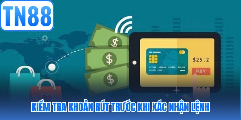 Kiểm tra khoản rút trước khi xác nhận lệnh