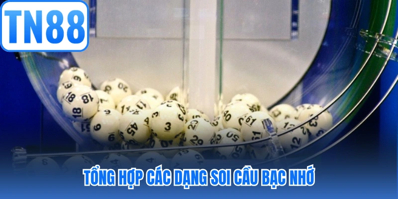 Tổng hợp các dạng soi cầu bạc nhớ