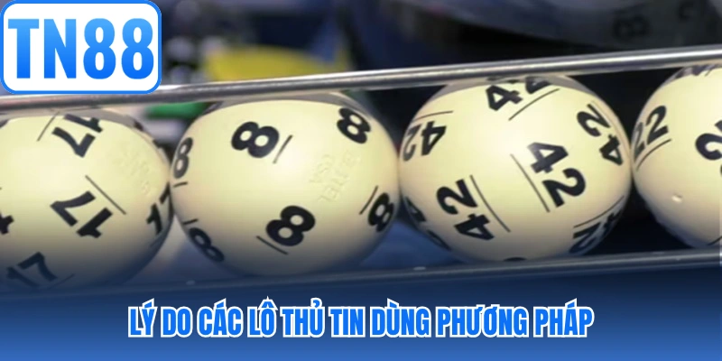Lý do các lô thủ tin dùng phương pháp
