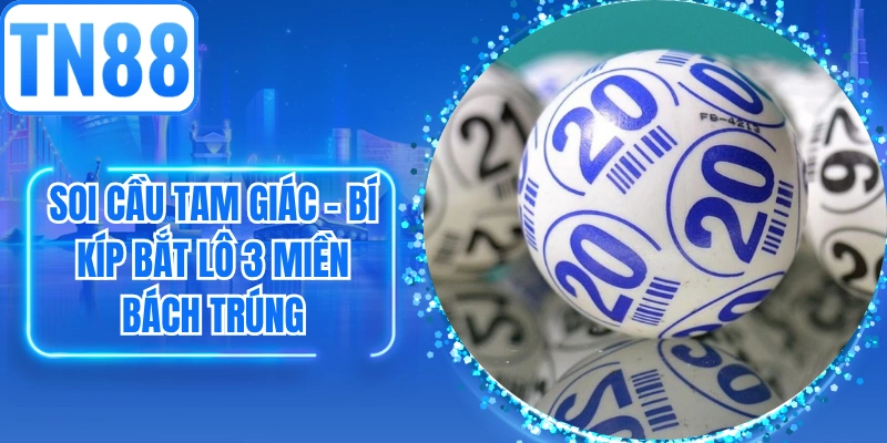 Soi Cầu Tam Giác - Bí Kíp Bắt Lô 3 Miền Bách Trúng