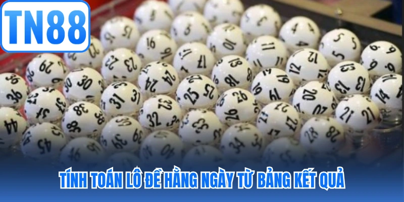 Tính toán lô đề hằng ngày từ bảng kết quả