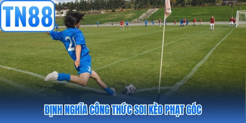 Định nghĩa công thức soi kèo phạt góc