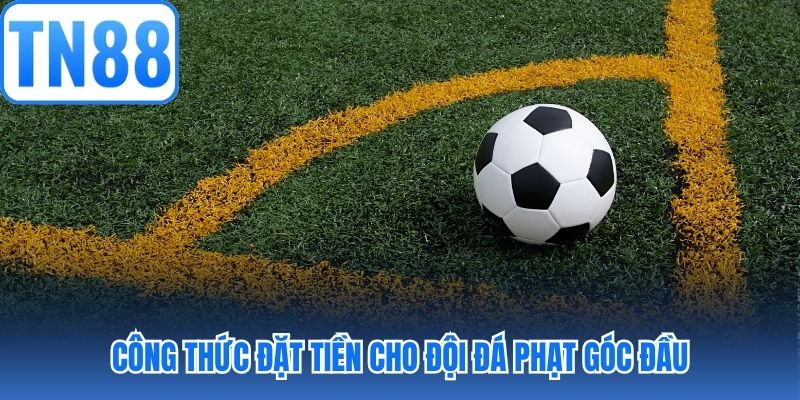 Công thức đặt tiền cho đội đá phạt góc đầu