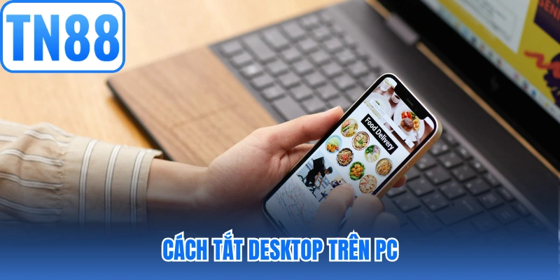 Cách tắt desktop trên PC