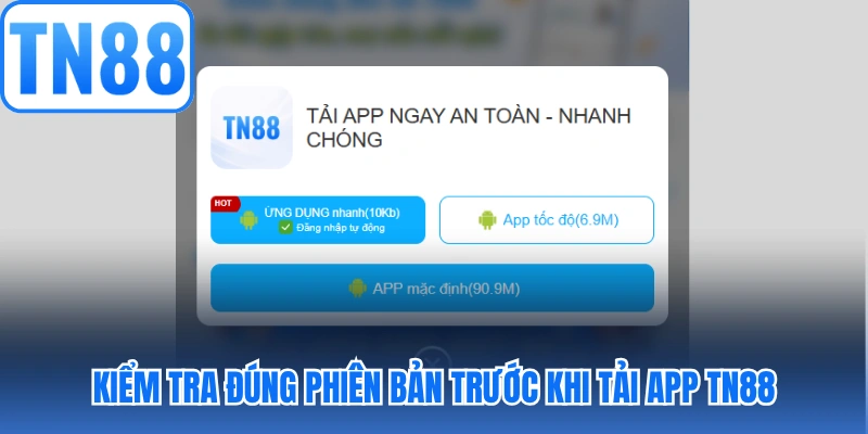 Kiểm tra đúng phiên bản trước khi thực hiện tải App TN88