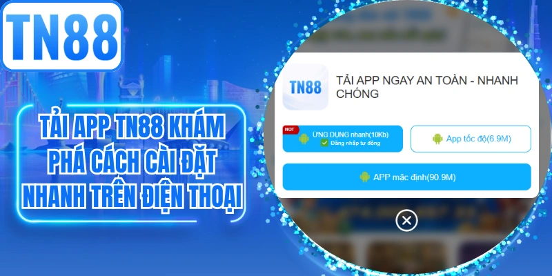 Tải App TN88 Khám Phá Cách Cài Đặt Nhanh Trên Điện Thoại
