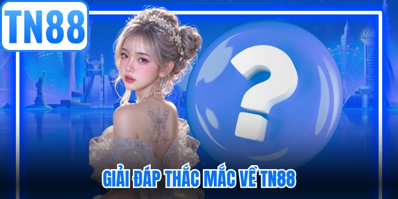 Giải đáp thắc mắc về TN88