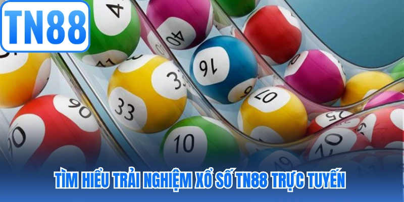 Tìm hiểu trải nghiệm xổ số TN88 trực tuyến